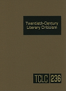 Twentieth-Century Literary Criticism: Criticism of the Works of Novelists, Poets, Playwrights, Short Story Writers, and Other Creative Writers Who Lived Between 1900 And1999, from the Firs - Trudeau, Lawrence J (Editor)