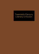 Twentieth-Century Literary Criticism: Excerpts from Criticism of the Works of Novelists, Poets, Playwrights, Short Story Writers, & Other Creative Writers Who Died Between 1900 & 1999