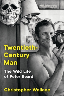 Twentieth-Century Man: The Wild Life of Peter Beard - Wallace, Christopher