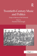 Twentieth-century Music and Politics: Essays in Memory of Neil Edmunds