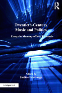 Twentieth-Century Music and Politics: Essays in Memory of Neil Edmunds