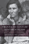 Twentieth-Century Sentimentalism: Narrative Appropriation in American Literature
