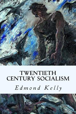 Twentieth Century Socialism - Kelly, Edmond