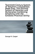 Twentieth Century System of Notation: Calculations Made Easy. the Octimal System of Notation