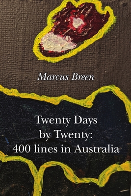 Twenty Days by Twenty: 400 lines in Australia - Breen, Marcus