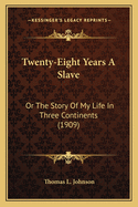 Twenty-Eight Years A Slave: Or The Story Of My Life In Three Continents (1909)