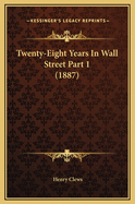 Twenty-Eight Years in Wall Street Part 1 (1887)