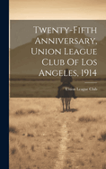 Twenty-fifth Anniversary, Union League Club Of Los Angeles, 1914