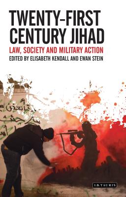 Twenty-First Century Jihad: Law, Society and Military Action - Kendall, Elisabeth, and Stein, Ewan