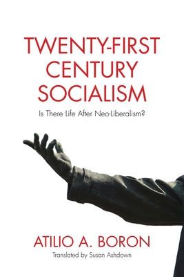 Twenty-First-Century Socialism: Is There Life After Neo-Liberalism? - Boron, Atilio A, and Ashdown, Susan (Translated by)