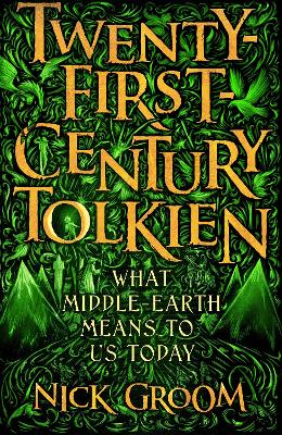 Twenty-First-Century Tolkien: What Middle-Earth Means To Us Today - Groom, Nick, Professor