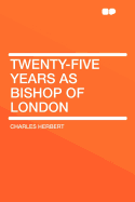 Twenty-Five Years as Bishop of London