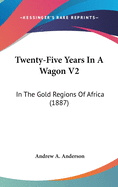 Twenty-Five Years in a Wagon V2: In the Gold Regions of Africa (1887)