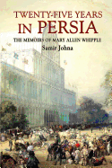 Twenty-Five Years in Persia: The Memoirs of Mary Allen Whipple