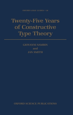 Twenty-Five Years of Constructive Type Theory: Proceedings of a Congress Held in Venice, October 1995 - Sambin, Giovanni, and Smith, Jan