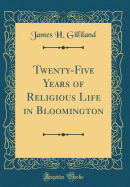 Twenty-Five Years of Religious Life in Bloomington (Classic Reprint)