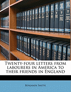 Twenty-Four Letters from Labourers in America to Their Friends in England