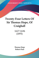 Twenty-Four Letters Of Sir Thomas Hope, Of Craighall: 1627-1646 (1893)