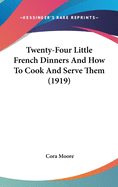 Twenty-Four Little French Dinners And How To Cook And Serve Them (1919)
