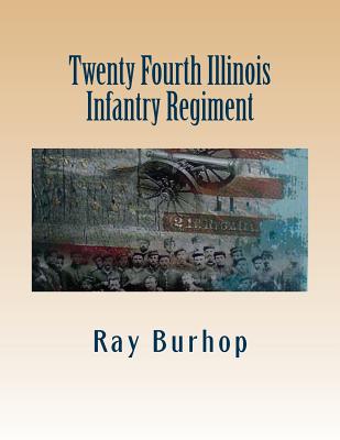 Twenty Fourth Illinois Infantry Regiment - Burhop, Ray