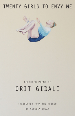 Twenty Girls to Envy Me: Selected Poems of Orit Gidali - Gidali, Orit, and Sulak, Marcela (Translated by)