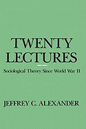 Twenty Lectures: Sociological Theory Since World War II