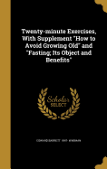 Twenty-minute Exercises, With Supplement "How to Avoid Growing Old" and "Fasting; Its Object and Benefits"