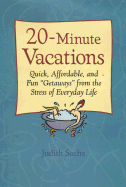 Twenty Minute Vacations: Quick, Affordable and Fun "Getaways" from the Stress of Everyday Life