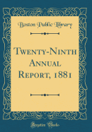 Twenty-Ninth Annual Report, 1881 (Classic Reprint)