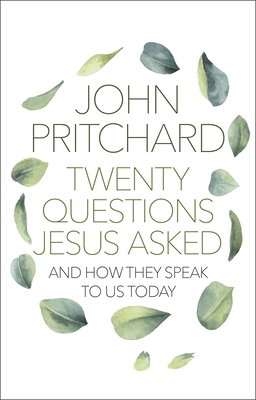 Twenty Questions Jesus Asked: And How They Speak to Us Today - Pritchard, John