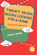 Twenty-Seven Books Looking for a Home: stories for children