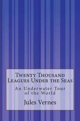 Twenty Thousand Leagues Under the Seas: An Underwater Tour of the World - Walter, F P (Translated by), and Vernes, Jules