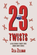 Twenty-Three Twists: A Collection of Twenty-Three Unique Short Stories