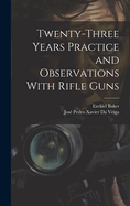 Twenty-Three Years Practice and Observations With Rifle Guns