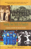 Twenty-Two Yards to Freedom: A Social History of Indian Cricket