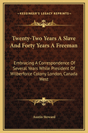 Twenty-Two Years a Slave and Forty Years a Freeman: Embracing a Correspondence of Several Years, While President of Wilberforce Colony, London, Canada West
