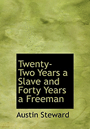 Twenty-Two Years a Slave and Forty Years a Freeman - Steward, Austin