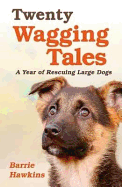 Twenty Wagging Tales: Our Year of Rehoming Orphaned Dogs