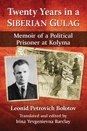 Twenty Years in a Siberian Gulag: Memoir of a Political Prisoner at Kolyma