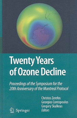 Twenty Years of Ozone Decline - Zerefos, Christos (Editor), and Contopoulos, G (Editor), and Skalkeas, Gregory (Editor)
