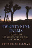 Twentynine Palms: A True Story of Murder, the Marines, and the Mojave - Stillman, Deanne