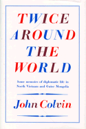 Twice Around the World: Some Memoirs of Diplomatic Life in North Vietnam and Outer Mongolia