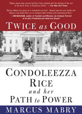 Twice as Good: Condoleezza Rice and Her Path to Power - Mabry, Marcus