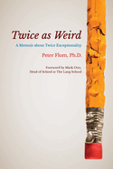 Twice as Weird: A Memoir about Twice Exceptionality