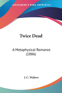 Twice Dead: A Metaphysical Romance (1886)