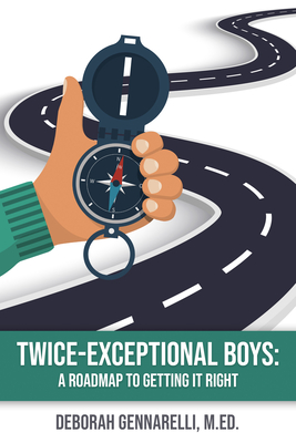 Twice-Exceptional Boys: A Roadmap to Getting It Right - Gennarelli M Ed, Deborah