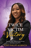 Twice the Victim to Victory