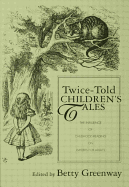 Twice-Told Children's Tales: The Influence of Childhood Reading on Writers for Adults