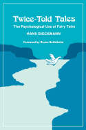 Twice-Told Tales: The Psychological Use of Fairy Tales