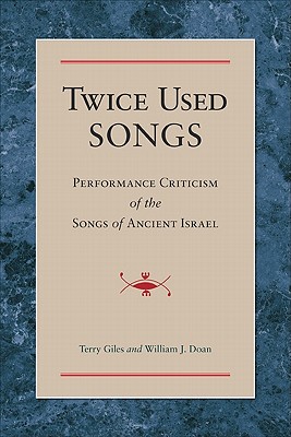 Twice Used Songs: Performance Criticism of the Songs of Ancient Israel - Giles, Terry, and Doan, William J